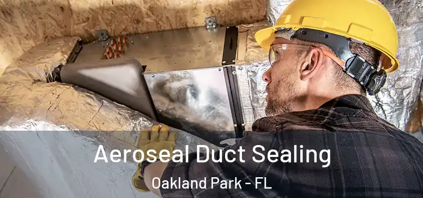  Aeroseal Duct Sealing Oakland Park - FL