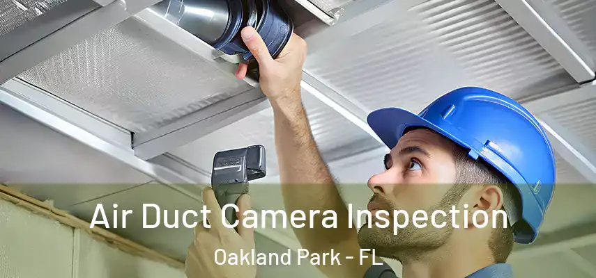 Air Duct Camera Inspection Oakland Park - FL