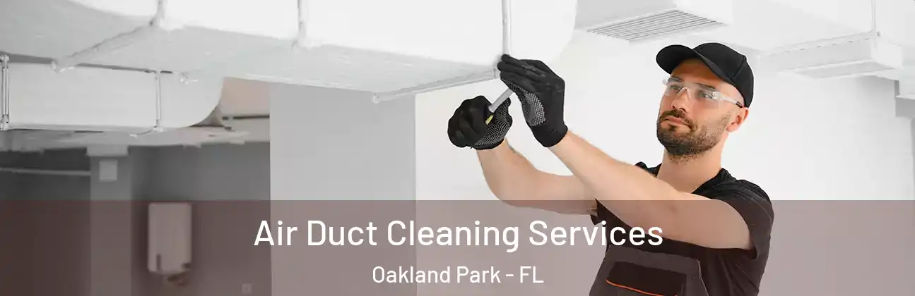 Air Duct Cleaning Services Oakland Park - FL