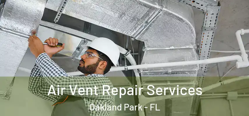 Air Vent Repair Services Oakland Park - FL