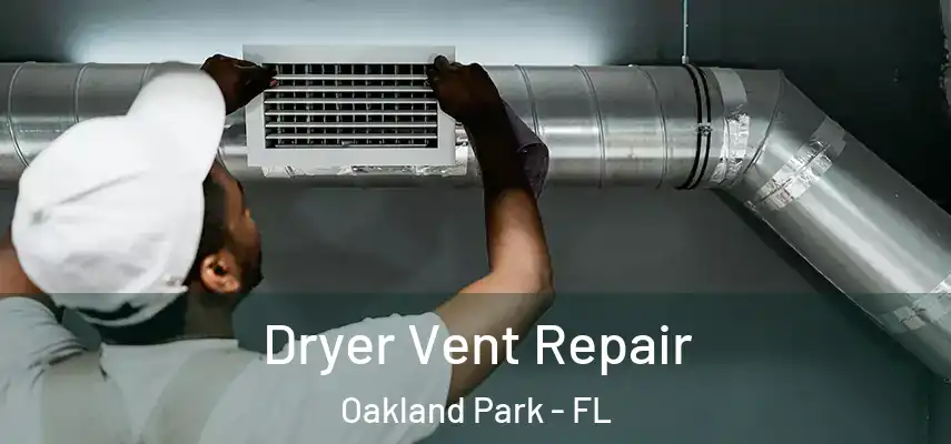 Dryer Vent Repair Oakland Park - FL
