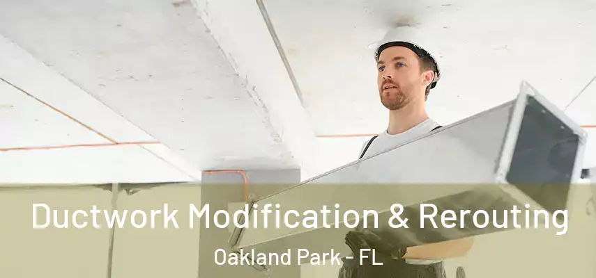 Ductwork Modification & Rerouting Oakland Park - FL