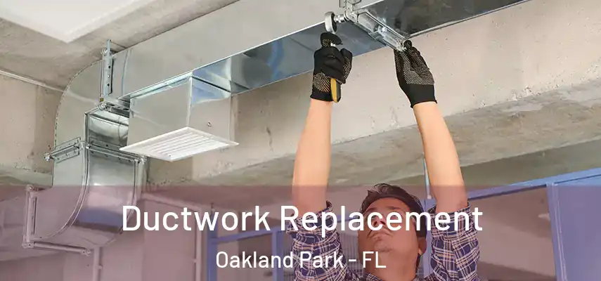  Ductwork Replacement Oakland Park - FL