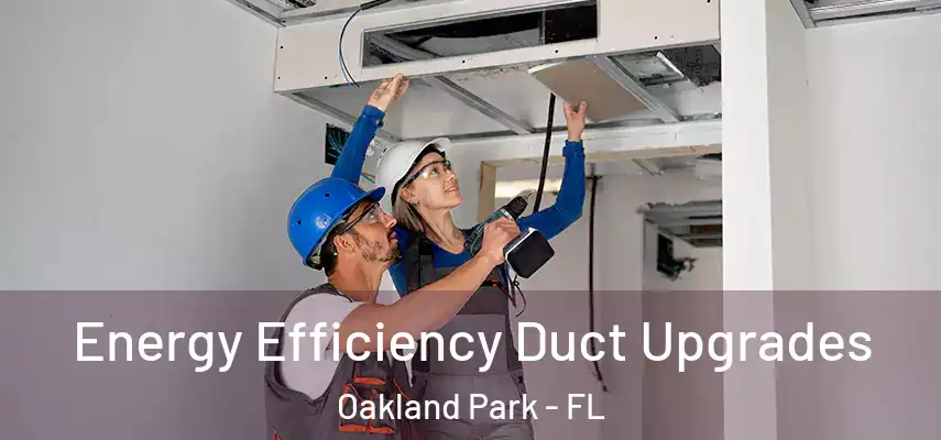  Energy Efficiency Duct Upgrades Oakland Park - FL