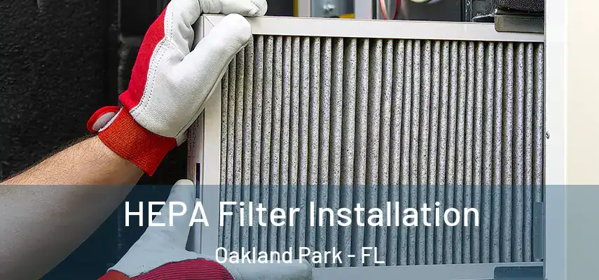  HEPA Filter Installation Oakland Park - FL