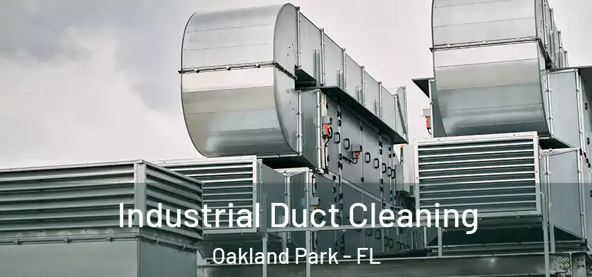 Industrial Duct Cleaning Oakland Park - FL