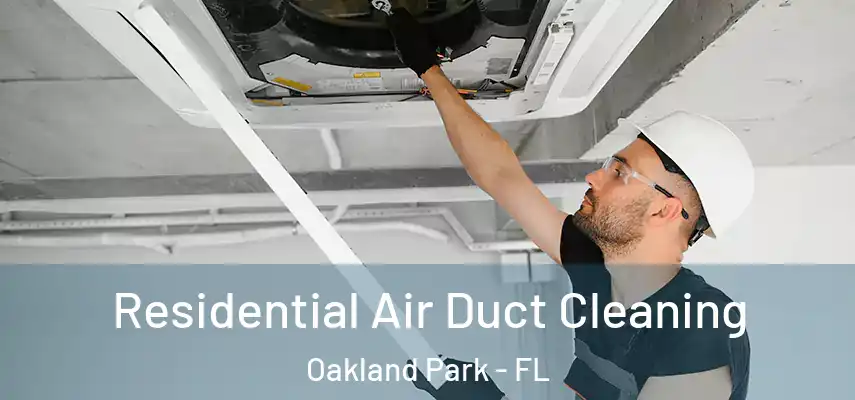 Residential Air Duct Cleaning Oakland Park - FL