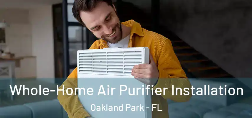  Whole-Home Air Purifier Installation Oakland Park - FL